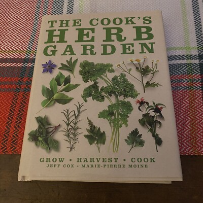 The Cook's Herb Garden: Grow, Harvest by Cook Jeff Cox & Marie