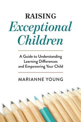 Raising Exceptional Children: A Guide to Understanding Learning Differences and 