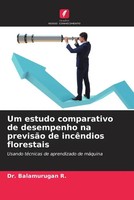 Balamurugan R. | Um Estudo Comparativo De Desempenho Na PrevisãO De IncêNdios...