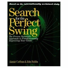 Search for the Perfect Swing: The Proven Scientific Approach to Fundamentally...