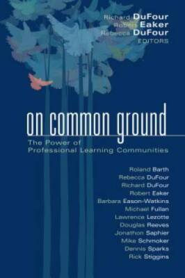 On Common Ground: The Power of Professional Learning Communities - VERY GOOD