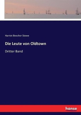 Die Leute von Oldtown: Dritter Band by Harriet Beecher Stowe (German) Paperback