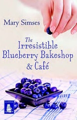 The Irresistible Blueberry Bakeshop & Cafe (Large Print Edition) - Mary Simses