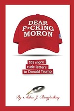 Dear F*cking Moron: 101 More Rude Letters to Donald Trump (101 Rude Letters to
