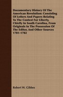 Robert W. Gibbes | Documentary History Of The American Revolution | Taschenbuch