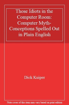 Those Idiots in the Computer Room: Computer Myth-Conceptions Spe