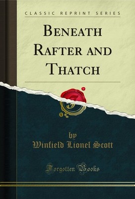 Beneath Rafter and Thatch (Classic Reprint)