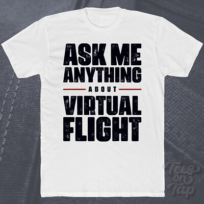 ASK ME ANYTHING ABOUT VIRTUAL FLIGHT T-SHIRT lustig cool Geschenk