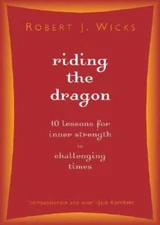 Riding the Dragon: 10 Lessons for Inner Strength in Challenging Times by Wicks