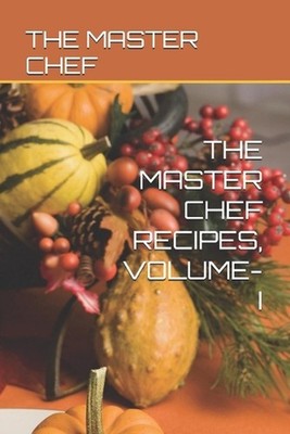 The Master Chef Recipes, Volume-I by The Master Chef Paperback Book