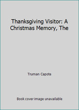 Thanksgiving Visitor: A Christmas Memory, The by Truman Capote