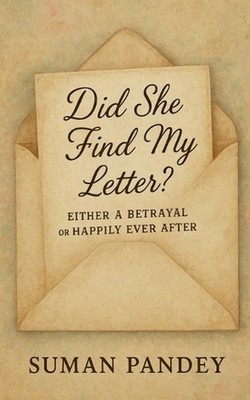 Did she find my letter?: Either a betrayal or happily ever after. by Suman Pande