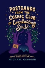 Postcards from the Cosmic Club of Everlasting Souls : Visiting Hours on Both...