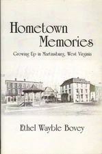 HOMETOWN MEMORIES Growing Up in Martinsburg, West Virginia Bovey, Ethel Wayb...