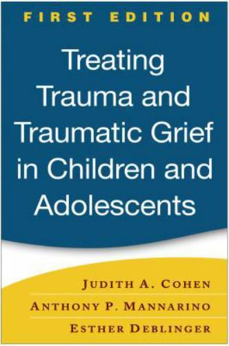 Treating Trauma and Traumatic Grief in Children and Adolescents by ...