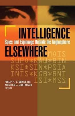 INTELLIGENCE ELSEWHERE: SPIES AND ESPIONAGE OUTSIDE THE By Philip H. J. Davies