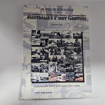 The Australian Presents Australia's First Century by Jonathan King HC Ex-Library