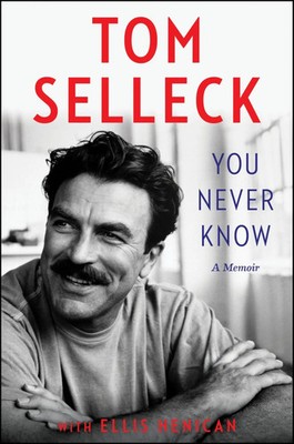 You Never Know | A Memoir | Tom Selleck (u. a.) | Englisch | Buch | Gebunden