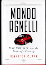 Mondo Agnelli - Fiat Chrysler & Power of a Dynasty ; by Jennifer Clark - HC Book