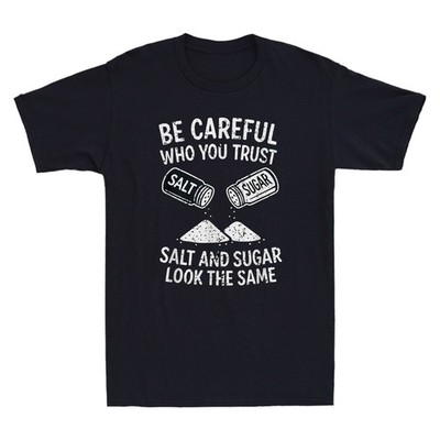Be Careful Who You Trust Salt And Sugar Funny Life Lesson Quote Men's T-Shirt