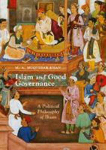 Islam and Good Governance : A Political Philosophy of Ihsan, Paperback by Kha...