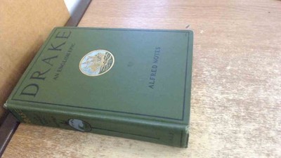 			Drake: An English Epic, Books I-XII, Alfred Noyes, Frederick A. S		