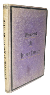 A Memorial of Horace Greeley 1873 New York Newspaper Editor Publisher