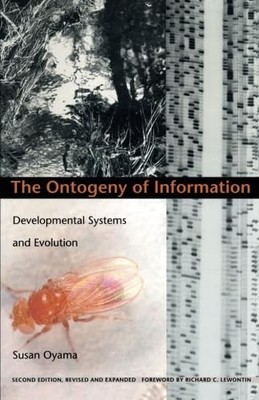 The Ontogeny of Information: Developmental Systems and Evolution (Science an...