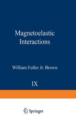 MAGNETOELASTIC INTERACTIONS (SPRINGER TRACTS IN NATURAL By William F.jr. Brown