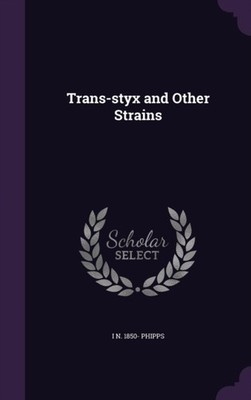 Phipps - Trans-styx and Other Strains - New hardback or cased book - X555z