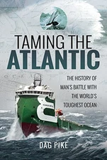 Taming the Atlantic: The History of Man's Battle With the World'
