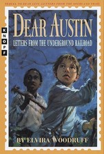DEAR AUSTIN: LETTERS FROM THE UNDERGROUND RAILROAD By Elvira Woodruff BRAND NEW