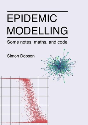 Epidemic modelling - Some notes, maths, and code By Dobson, Simo