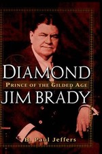 Diamond Jim Brady: Prince of the Gilded Age by H. Paul Jeffers (English) Hardcov