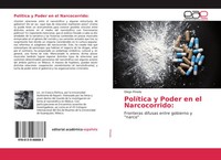 PolíTica Y Poder En El Narcocorrido: Fronteras Difusas Entre Gobierno Y Narco