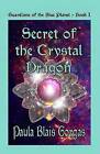 Secret of the Crystal Dragon by Paula Blais Gorgas (Paperback / softback, 2013)