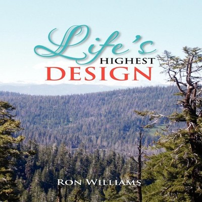 Life's Highest Design Ron Williams Hardcover Author Solutions Inc