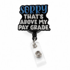 Funny Badge Reel Sorry That s Above My Pay Grade Retractable ID Holder Nurse Off