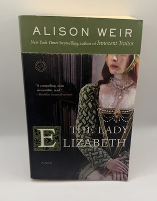 The Lady Elizabeth: A Novel (Random House Reader's Circle) By Alison Weir