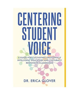 Centering Student Voice: A Guide For Cultivating Emotionally Intelligent Educato