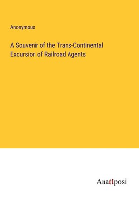 A Souvenir of the Trans-Continental Excursion of Railroad Agents Anonymous Buch