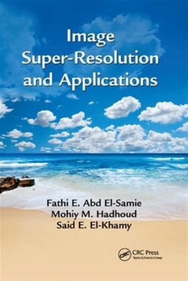 Image Super-resolution and Applications, Paperback by El-Samie, Fathi E. Abd;...