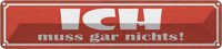 Blechschild 10X46 Cm Ich Muss Gar Nichts Dekoration Spruch Zitat Deko Geschenk M