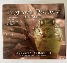 Jugtown Pottery 1917-2017 Century of Art and Craft in Clay Stephen Compton 2017