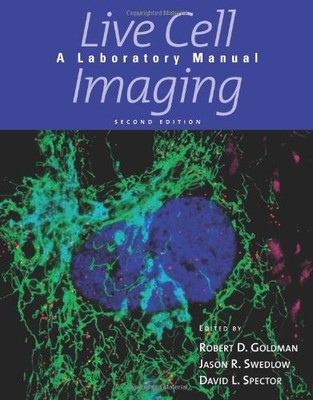 LIVE CELL IMAGING: A LABORATORY MANUAL By Robert D. Goldman & David L. Spector