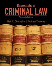 ESSENTIALS OF CRIMINAL LAW (11TH EDITION) By Neil E. Chamelin & Andrew C Thomas