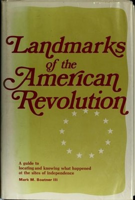 Landmarks of the American Revolution; a Guide to Locating and Kno