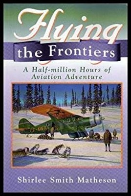 Flying the Frontiers : A Half-Million Hours of Aviation Adventure