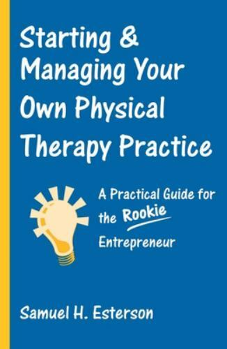 Starting and Managing Your Own Physical Therapy Practice by Samuel H.... - Picture 1 of 1