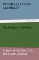 Joseph Alexander Altsheler | The Shadow Of The North | Taschenbuch | Englisch